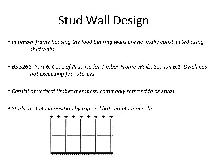 Stud Wall Design • In timber frame housing the load bearing walls are normally