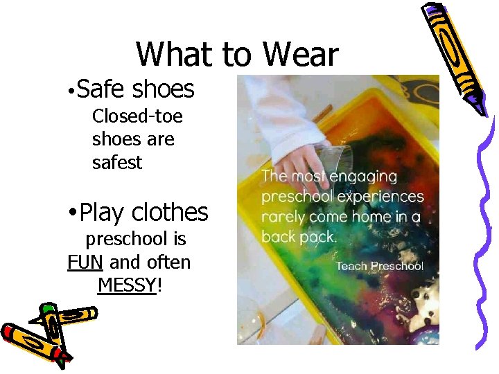 What to Wear Safe shoes Closed-toe shoes are safest Play clothes preschool is FUN What to Wear Safe shoes Closed-toe shoes are safest Play clothes preschool is FUN