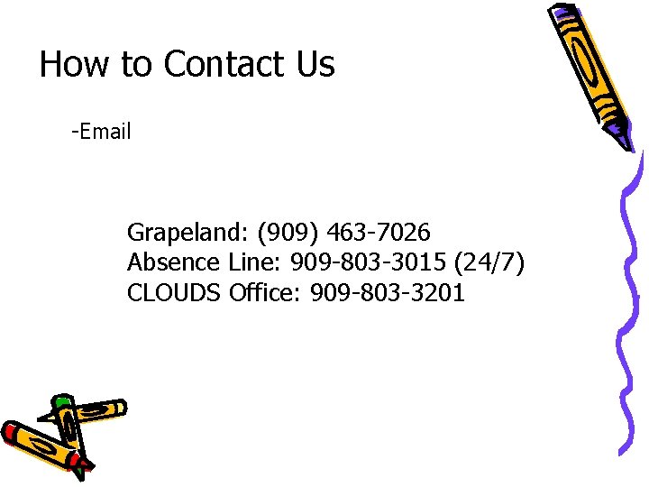 How to Contact Us -Email Grapeland: (909) 463 -7026 Absence Line: 909 -803 -3015 How to Contact Us -Email Grapeland: (909) 463 -7026 Absence Line: 909 -803 -3015