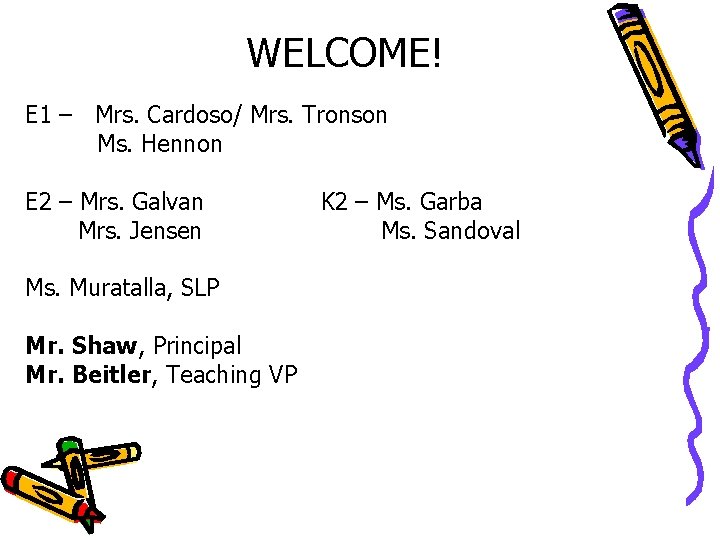 WELCOME! E 1 – Mrs. Cardoso/ Mrs. Tronson Ms. Hennon E 2 – Mrs. WELCOME! E 1 – Mrs. Cardoso/ Mrs. Tronson Ms. Hennon E 2 – Mrs.
