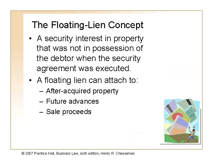 The Floating-Lien Concept • A security interest in property that was not in possession