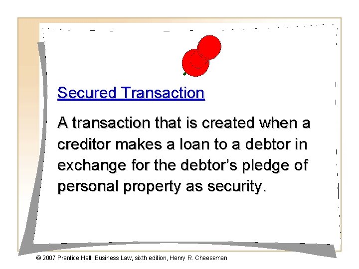 Secured Transaction A transaction that is created when a creditor makes a loan to