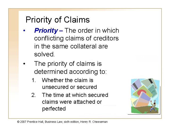 Priority of Claims • • Priority – The order in which conflicting claims of