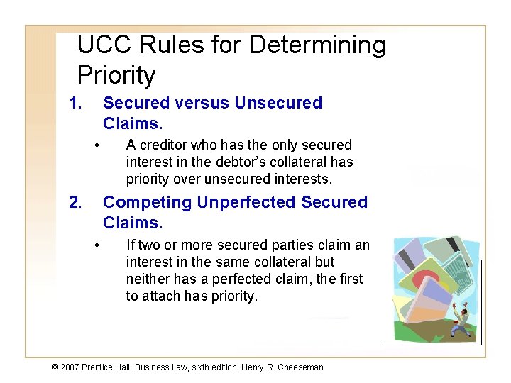 UCC Rules for Determining Priority Secured versus Unsecured Claims. 1. • A creditor who