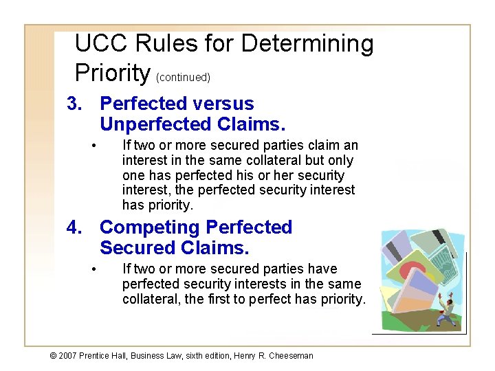 UCC Rules for Determining Priority (continued) 3. Perfected versus Unperfected Claims. • If two