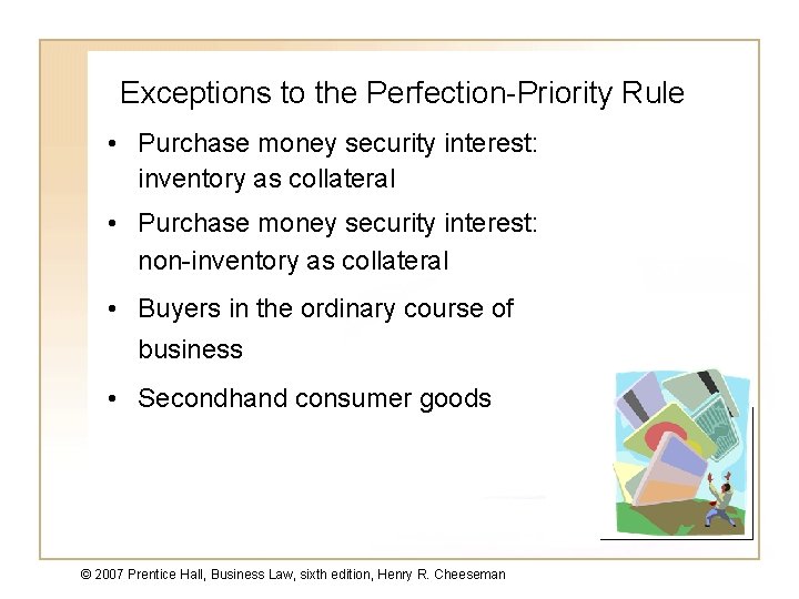 Exceptions to the Perfection-Priority Rule • Purchase money security interest: inventory as collateral •