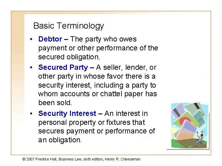 Basic Terminology • Debtor – The party who owes payment or other performance of