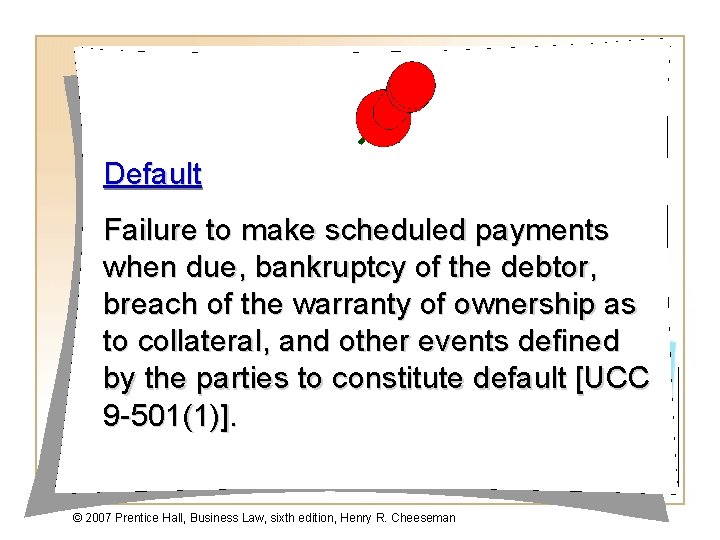 Default Failure to make scheduled payments when due, bankruptcy of the debtor, breach of