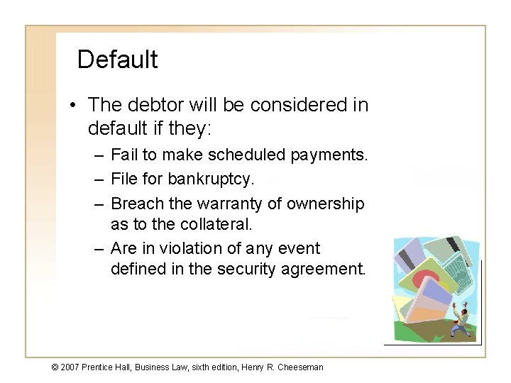 Default • The debtor will be considered in default if they: – Fail to