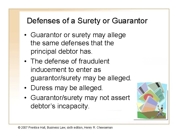 Defenses of a Surety or Guarantor • Guarantor or surety may allege the same