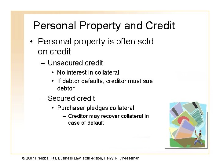 Personal Property and Credit • Personal property is often sold on credit – Unsecured