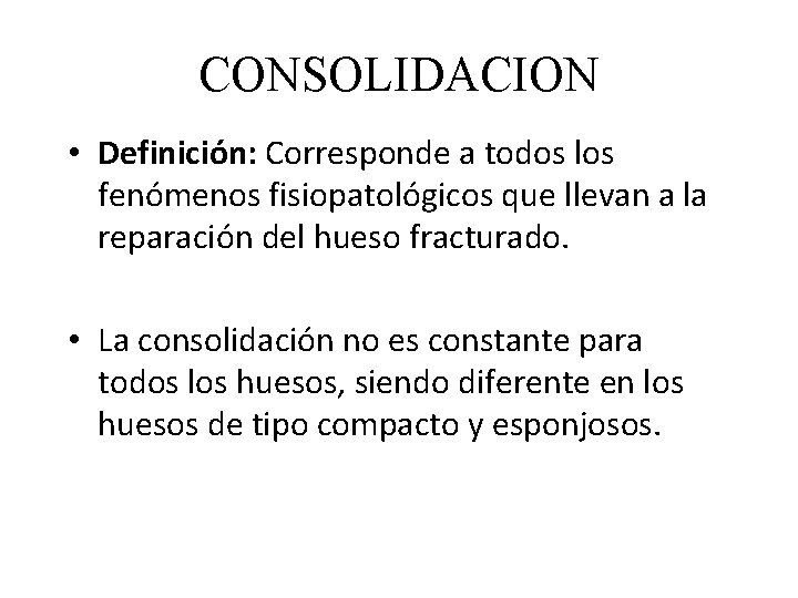 CONSOLIDACION • Definición: Corresponde a todos los fenómenos fisiopatológicos que llevan a la reparación