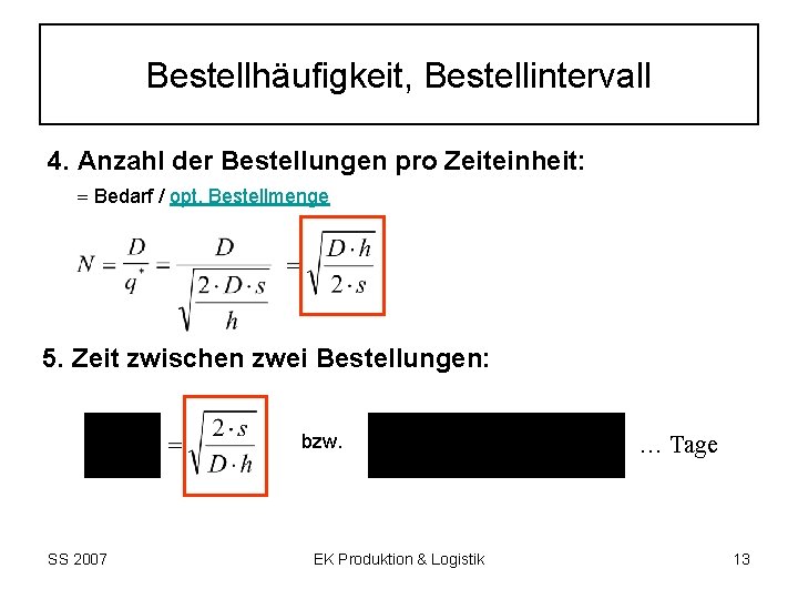 Bestellhäufigkeit, Bestellintervall 4. Anzahl der Bestellungen pro Zeiteinheit: Bedarf / opt. Bestellmenge 5. Zeit