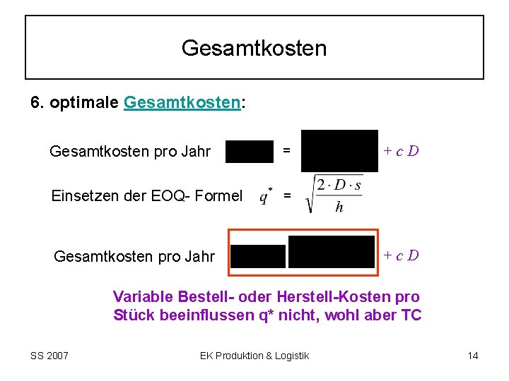 Gesamtkosten 6. optimale Gesamtkosten: Gesamtkosten pro Jahr = Einsetzen der EOQ- Formel = Gesamtkosten