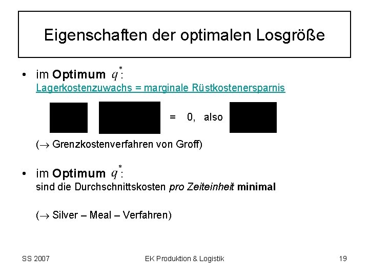 Eigenschaften der optimalen Losgröße • im Optimum : Lagerkostenzuwachs = marginale Rüstkostenersparnis = 0,