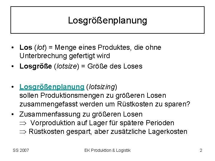 Losgrößenplanung • Los (lot) = Menge eines Produktes, die ohne Unterbrechung gefertigt wird •