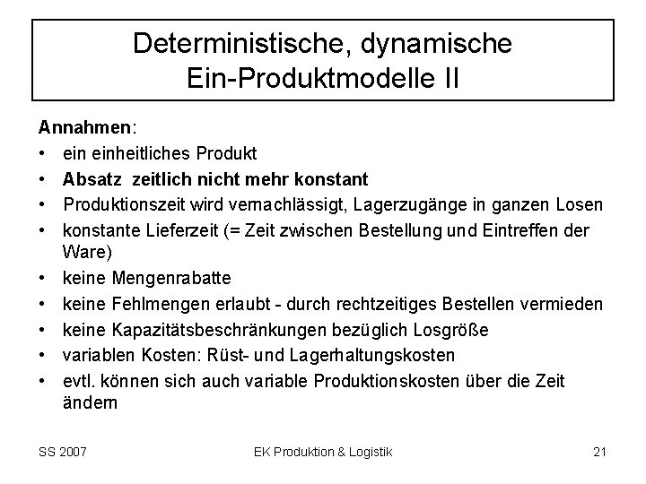 Deterministische, dynamische Ein-Produktmodelle II Annahmen: • einheitliches Produkt • Absatz zeitlich nicht mehr konstant