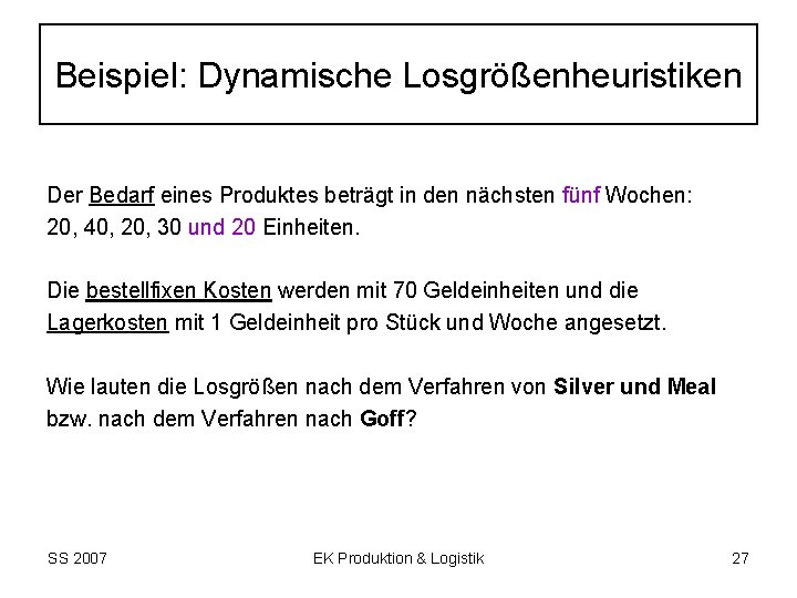 Beispiel: Dynamische Losgrößenheuristiken Der Bedarf eines Produktes beträgt in den nächsten fünf Wochen: 20,