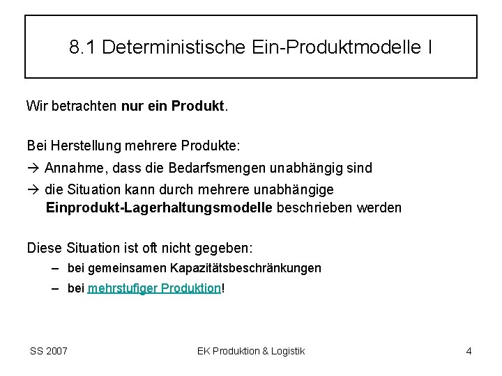 8. 1 Deterministische Ein-Produktmodelle I Wir betrachten nur ein Produkt. Bei Herstellung mehrere Produkte: