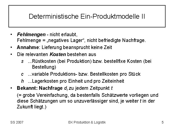 Deterministische Ein-Produktmodelle II • Fehlmengen - nicht erlaubt, Fehlmenge = „negatives Lager“, nicht befriedigte