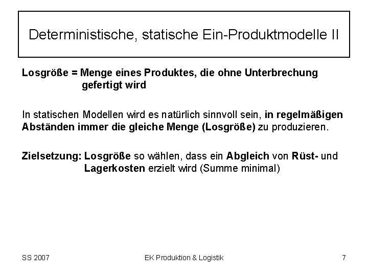 Deterministische, statische Ein-Produktmodelle II Losgröße = Menge eines Produktes, die ohne Unterbrechung gefertigt wird