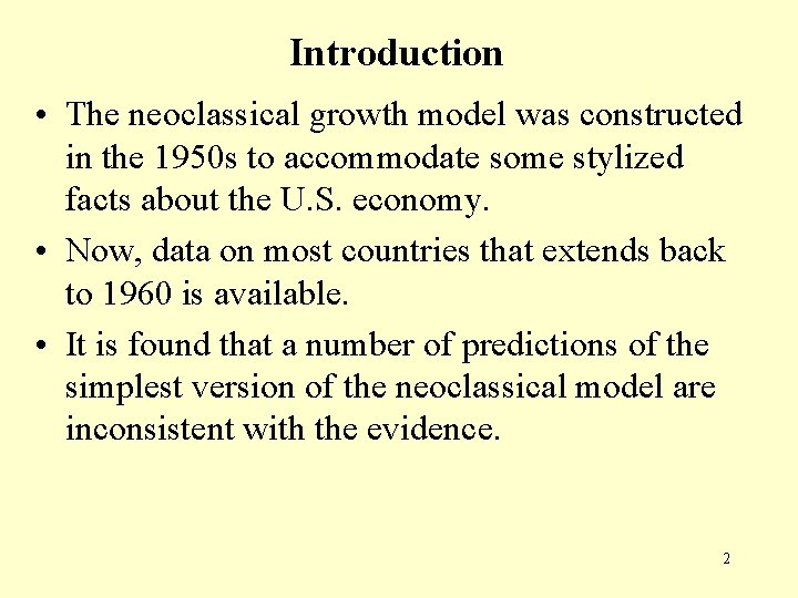 Introduction • The neoclassical growth model was constructed in the 1950 s to accommodate
