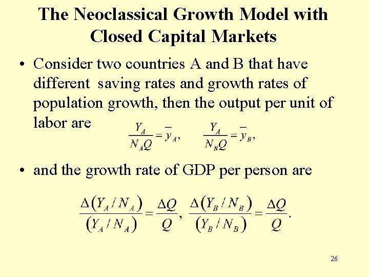 The Neoclassical Growth Model with Closed Capital Markets • Consider two countries A and