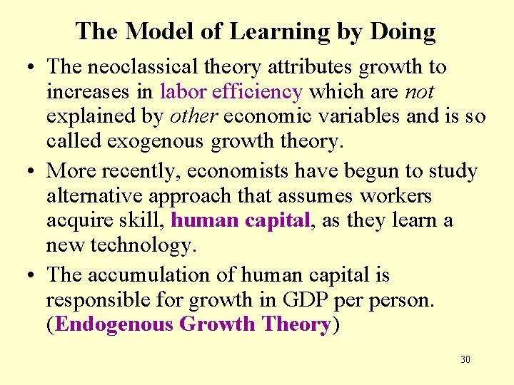 The Model of Learning by Doing • The neoclassical theory attributes growth to increases