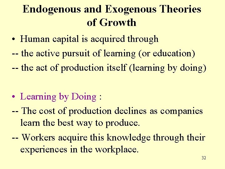 Endogenous and Exogenous Theories of Growth • Human capital is acquired through -- the