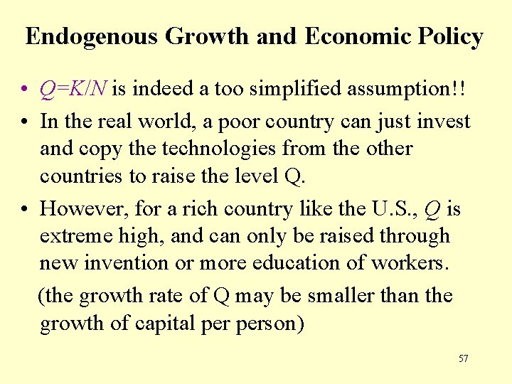 Endogenous Growth and Economic Policy • Q=K/N is indeed a too simplified assumption!! •