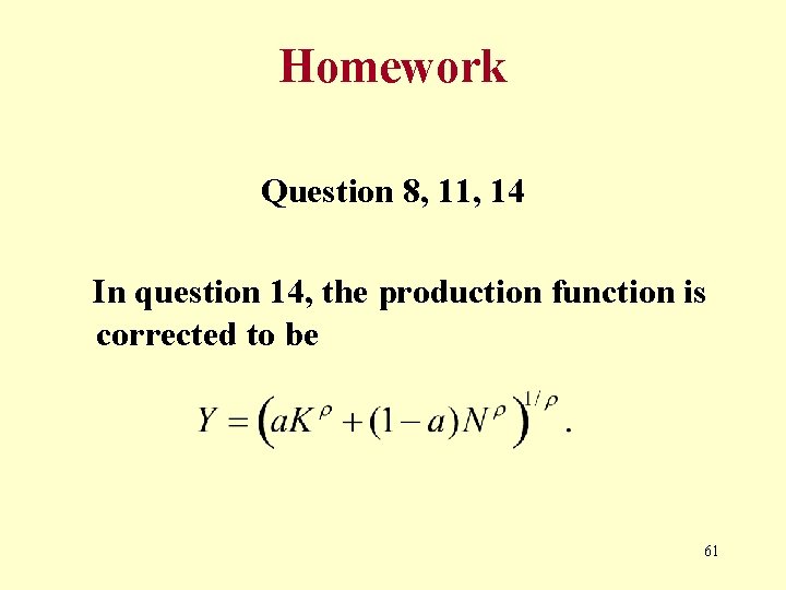 Homework Question 8, 11, 14 In question 14, the production function is corrected to