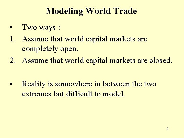Modeling World Trade • Two ways : 1. Assume that world capital markets are