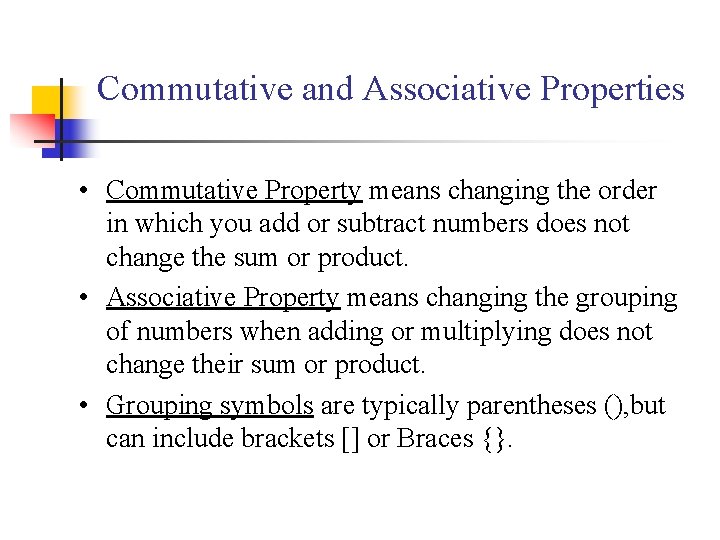 Commutative and Associative Properties • Commutative Property means changing the order in which you