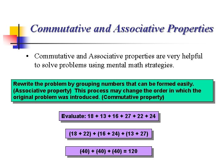 Commutative and Associative Properties • Commutative and Associative properties are very helpful to solve