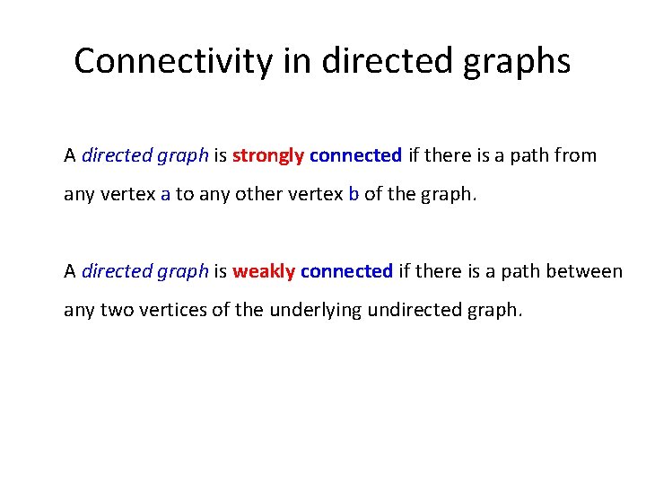Connectivity in directed graphs A directed graph is strongly connected if there is a