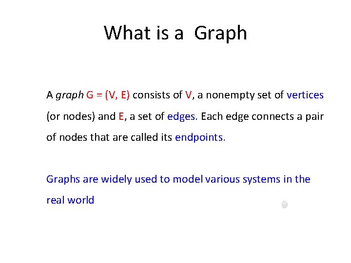 What is a Graph A graph G = (V, E) consists of V, a