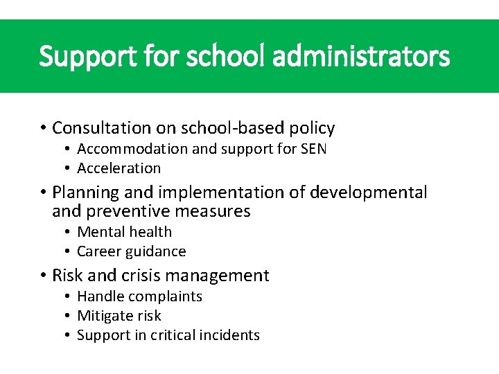 Support for school administrators • Consultation on school-based policy • Accommodation and support for