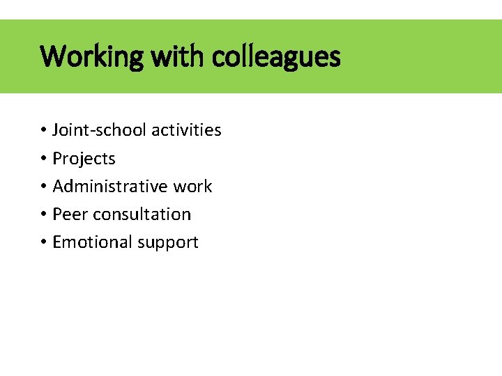 Working with colleagues • Joint-school activities • Projects • Administrative work • Peer consultation