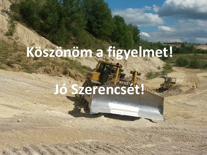 Köszönöm a figyelmet! Jó Szerencsét! 