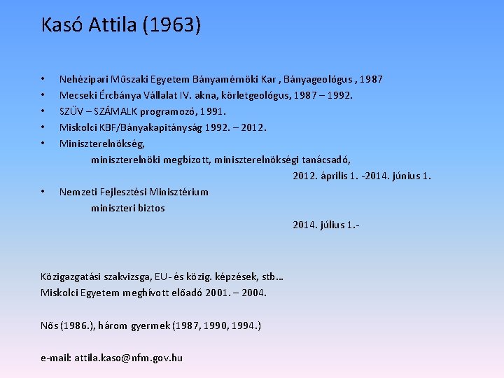 Kasó Attila (1963) • • • Nehézipari Műszaki Egyetem Bányamérnöki Kar , Bányageológus ,