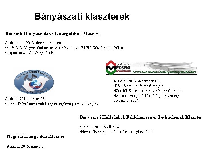 Bányászati klaszterek Borsodi Bányászati és Energetikai Klaszter Alakult: 2013. december 4. -én • A