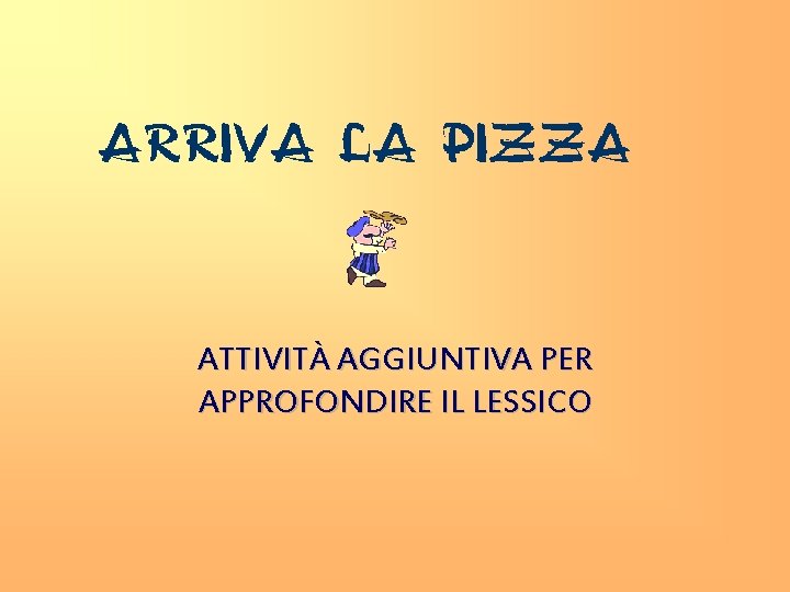 ATTIVITÀ AGGIUNTIVA PER APPROFONDIRE IL LESSICO 