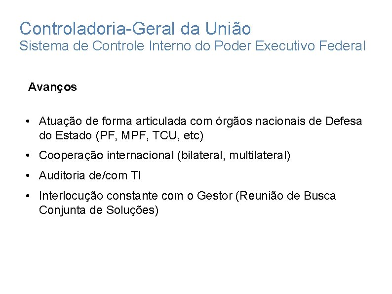 Controladoria-Geral da União Sistema de Controle Interno do Poder Executivo Federal Avanços • Atuação Controladoria-Geral da União Sistema de Controle Interno do Poder Executivo Federal Avanços • Atuação