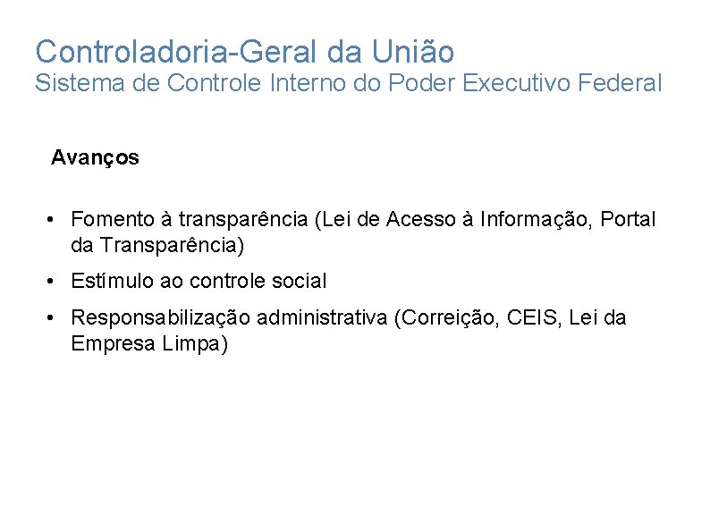 Controladoria-Geral da União Sistema de Controle Interno do Poder Executivo Federal Avanços • Fomento Controladoria-Geral da União Sistema de Controle Interno do Poder Executivo Federal Avanços • Fomento
