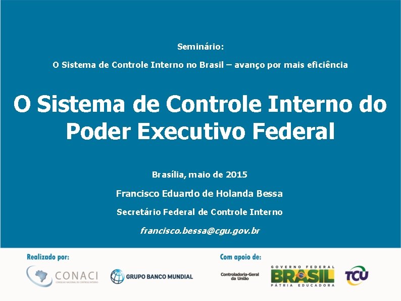 Seminário: O Sistema de Controle Interno no Brasil – avanço por mais eficiência O Seminário: O Sistema de Controle Interno no Brasil – avanço por mais eficiência O