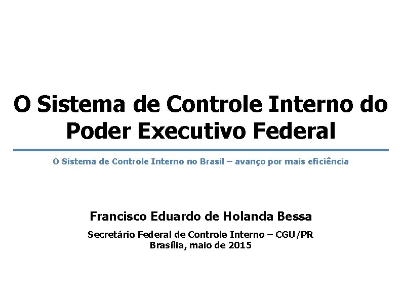 O Sistema de Controle Interno do Poder Executivo Federal O Sistema de Controle Interno O Sistema de Controle Interno do Poder Executivo Federal O Sistema de Controle Interno