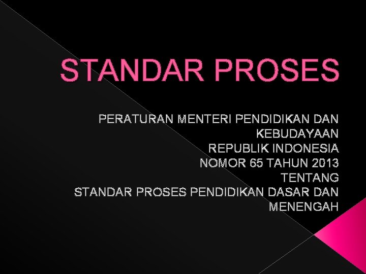 STANDAR PROSES PERATURAN MENTERI PENDIDIKAN DAN KEBUDAYAAN REPUBLIK INDONESIA NOMOR 65 TAHUN 2013 TENTANG