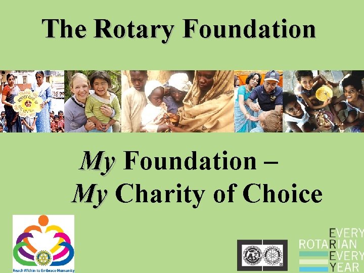 The Rotary Foundation My Foundation – My Charity of Choice The Rotary Foundation My Foundation – My Charity of Choice