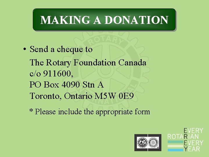 MAKING A DONATION • Send a cheque to The Rotary Foundation Canada c/o 911600, MAKING A DONATION • Send a cheque to The Rotary Foundation Canada c/o 911600,