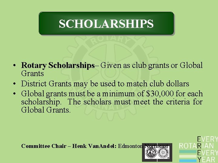 SCHOLARSHIPS • Rotary Scholarships– Scholarships Given as club grants or Global Grants • District SCHOLARSHIPS • Rotary Scholarships– Scholarships Given as club grants or Global Grants • District